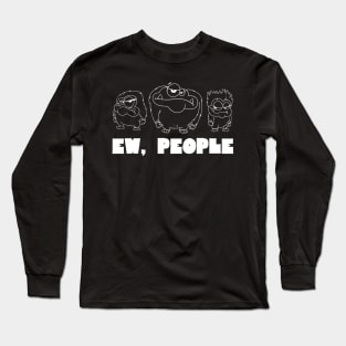 EW PEOPLE Funny Monsters Lovers Perfect  Anti Social Gift Long Sleeve T-Shirt